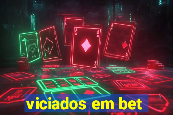 viciados em bet